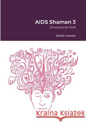 AIDS Shaman 3: Dimensional Shift Lovestar, Shokti 9781716426582 Lulu.com - książka
