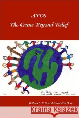 Aids: the Crime Beyond Belief Scott, William L. C. 9781425159085 Trafford Publishing UK Ltd - książka