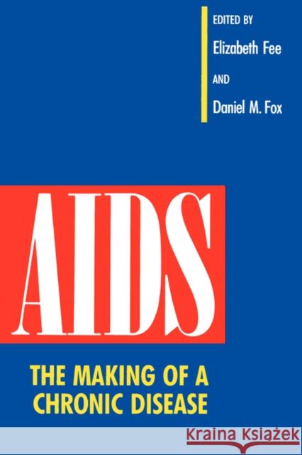 AIDS: The Making of a Chronic Disease Fee, Elizabeth 9780520077782 University of California Press - książka