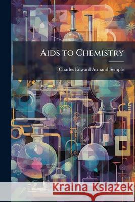 AIDS to Chemistry Charles Edwa Semple 9781144013675  - książka