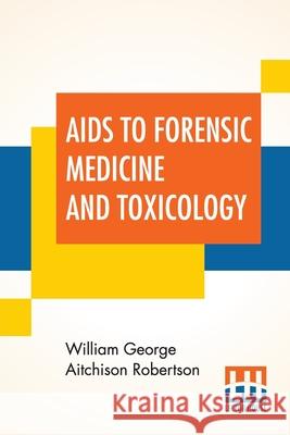 Aids To Forensic Medicine And Toxicology William George Aitchison Robertson 9789353448189 Lector House - książka