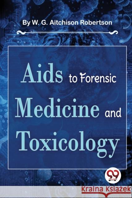 Aids To Forensic Medicine And Toxicology W. G. Aitchison Robertson 9789357480710 Double 9 Booksllp - książka