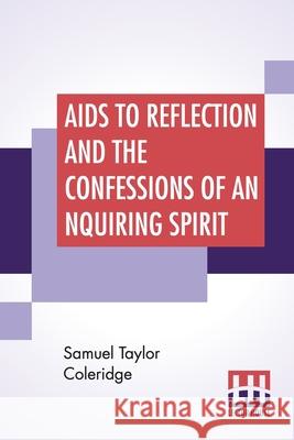 Aids To Reflection And The Confessions Of An Inquiring Spirit: To Which Are Added His Essays On Faith, Etc. With Dr. James Marsh's Preliminary Essay Samuel Taylor Coleridge James Marsh 9789389539370 Lector House - książka