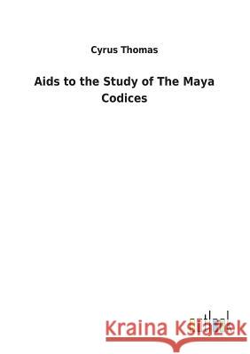 Aids to the Study of The Maya Codices Cyrus Thomas 9783732629077 Salzwasser-Verlag Gmbh - książka