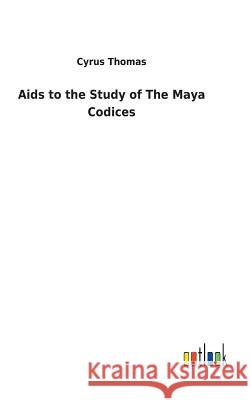 Aids to the Study of The Maya Codices Cyrus Thomas 9783732629084 Salzwasser-Verlag Gmbh - książka