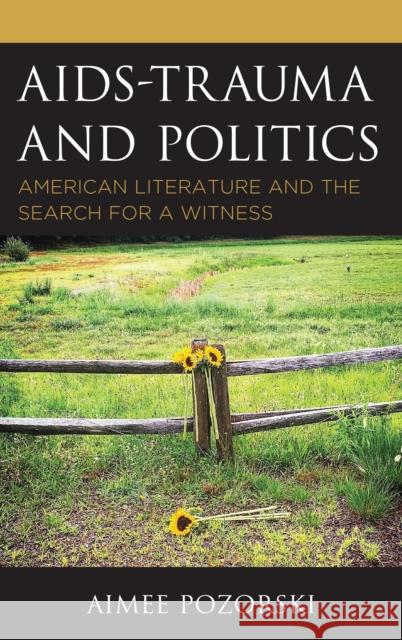 AIDS-Trauma and Politics: American Literature and the Search for a Witness Pozorski, Aimee 9781498568081 Lexington Books - książka