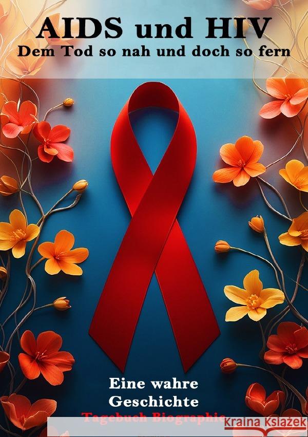 AIDS und HIV I Dem Tod so nah und doch so fern I Eine wahre Geschichte Sterling, Viktor 9783819067723 epubli - książka