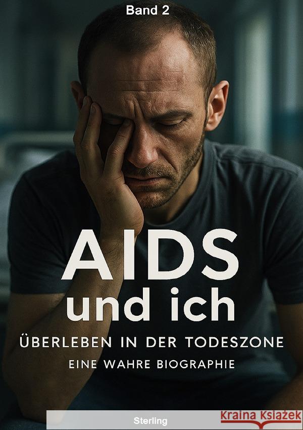 AIDS und ich I Überleben in der Todeszone I Eine wahre Biographie Band 2 Sterling, Viktor 9783819719202 epubli - książka