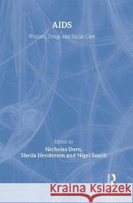 AIDS: Women, Drugs and Social Care Nicholas Dorn Sheila Henderson Nigel South 9781850008736 Taylor & Francis - książka