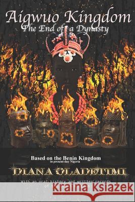 Aigwuo Kingdom: The End of a Dynasty Diana Oladetimi 9781718085626 Independently Published - książka