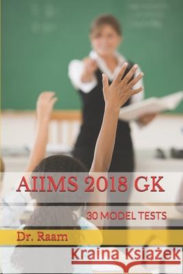 Aiims 2018 Gk: 30 Model Tests Raam 9781981001774 Independently Published - książka