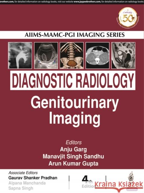 AIIMS-MAMC-PGI IMAGING SERIES: Diagnostic Radiology: Genitourinary Imaging Anju Garg Manavjit Singh Sandhu Arun Kumar Gupta 9789389587364 Jaypee Brothers Medical Publishers - książka