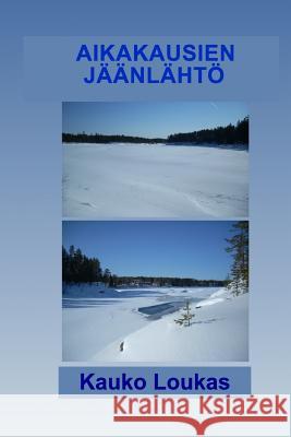 Aikakausien Jäänlähtö Loukas, Kauko Jalmari 9781532733543 Createspace Independent Publishing Platform - książka