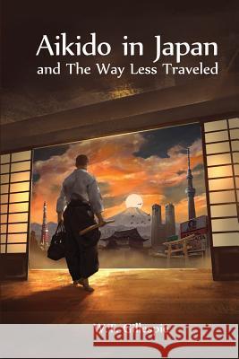 Aikido in Japan and the Way Less Traveled William Thomas Gillespie   9780615950143 Budoka Books - książka