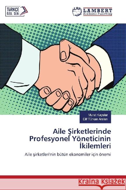 Aile Sirketlerinde Profesyonel Yöneticinin Ikilemleri : Aile sirketleri'nin bütün ekonomiler için önemi Kayalar, Murat; Arslan, Elif Türkan 9786202028172 LAP Lambert Academic Publishing - książka