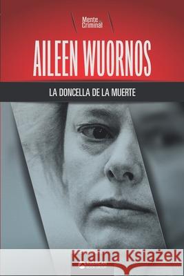 Aileen Wuornos, la doncella de la muerte Mente Criminal 9781681658940 American Book Group - książka
