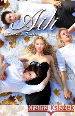 Aili Destini di Tenebra Marsilli, Ilaria 9781532955143 Createspace Independent Publishing Platform - książka
