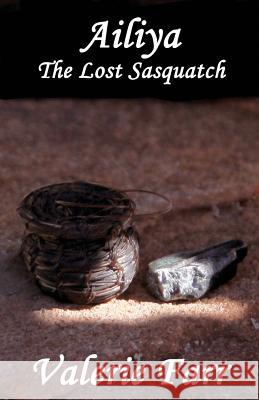 Ailiya: The Lost Sasquatch Valerie Farr 9780991264605 Valerie Farr - książka