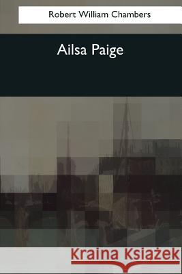 Ailsa Paige Robert William Chambers 9781544051796 Createspace Independent Publishing Platform - książka