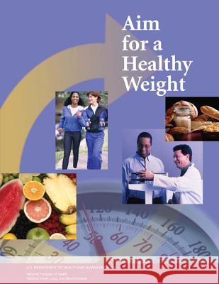 Aim for a Healthy Weight U. S. Department of Heal Huma National Institutes of Health National Heart Lung, And Blo Institute 9781478213901 Createspace - książka