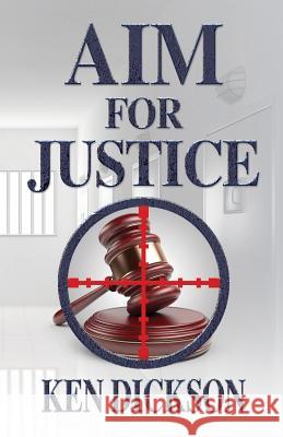 Aim for Justice Ken Dickson 9780996712231 Ken Dickson - książka