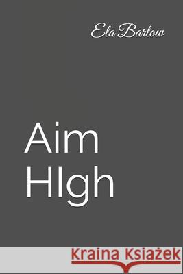 Aim High Ela Barlow 9781523318261 Createspace Independent Publishing Platform - książka