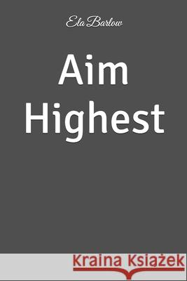 Aim Highest Ela Barlow 9781534634954 Createspace Independent Publishing Platform - książka