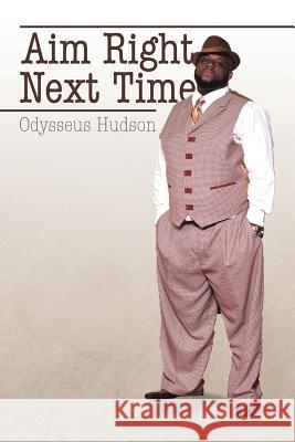 Aim Right Next Time Odysseus Hudson 9781499054484 Xlibris - książka