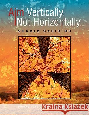 Aim Vertically Not Horizontally Shamim MD Sadiq 9781436392419 Xlibris Corporation - książka