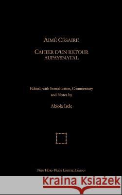 Aime Cesaire: Cahier D'Un Retour Au Pays Natal Abiola Irele 9789782266255 New Horn Press - książka