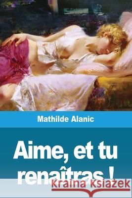 Aime, et tu renaîtras ! Alanic, Mathilde 9783967876901 Prodinnova - książka