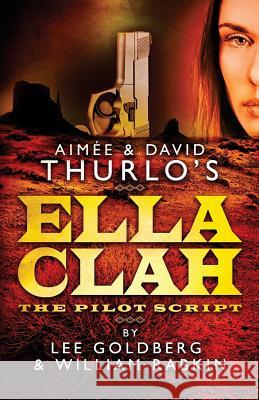 Aimee & David Thurlo's Ella Clah: The Pilot Script Lee Goldberg William Rabkin Aimee Thurlo 9781492842620 Createspace - książka