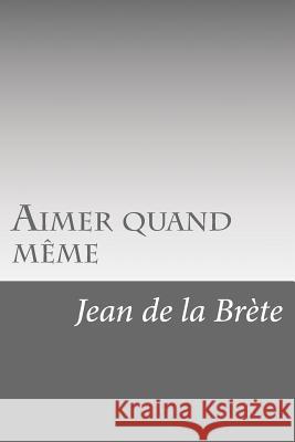 Aimer quand même De La Brete, Jean 9781523917938 Createspace Independent Publishing Platform - książka