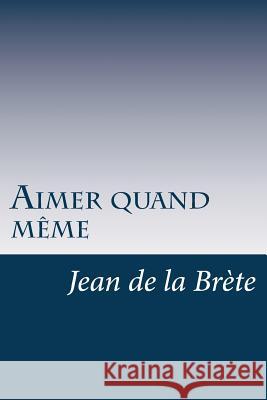 Aimer quand même De La Brete, Jean 9781530388967 Createspace Independent Publishing Platform - książka