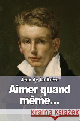 Aimer quand même... De La Brete, Jean 9781530806904 Createspace Independent Publishing Platform - książka