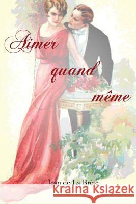 Aimer quand même De La Brete, Jean 9781979867986 Createspace Independent Publishing Platform - książka