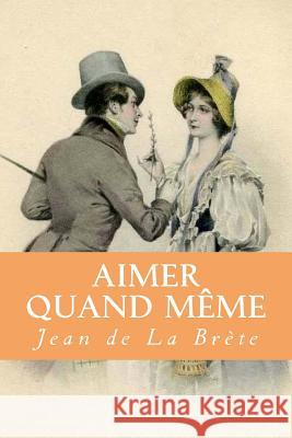 Aimer quand même De La Brete, Jean 9781985048416 Createspace Independent Publishing Platform - książka