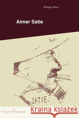 Aimer Satie: Portraits, t?moignages et analyses contemporaines du compositeur Philippe Olivier 9782705664916 Hermann - książka