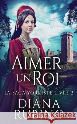 Aimer un roi Diana Rubino Adriana Boccaloni 9784824130266 Next Chapter Circle - książka