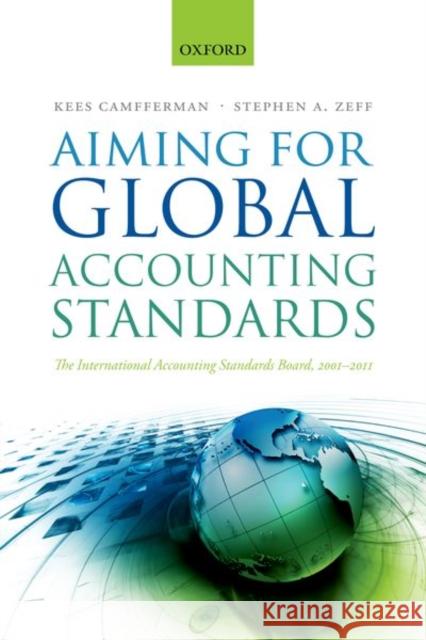 Aiming for Global Accounting Standards: The International Accounting Standards Board, 2001-2011 Kees Camfferman Stephen A. Zeff 9780198827467 Oxford University Press, USA - książka