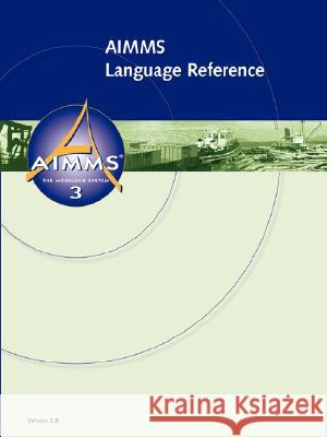 AIMMS 3.8 - Language Reference Johannes Bisschop, Marcel Roelofs 9781435706163 Lulu.com - książka