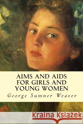 Aims and Aids for Girls and Young Women Weaver, George Sumner 9781511970426 Createspace - książka