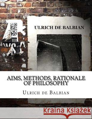Aims, Methods, Rationale of Philosophy Ulrich d 9781985743281 Createspace Independent Publishing Platform - książka