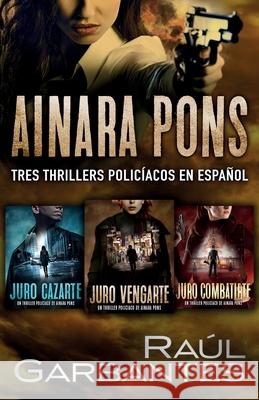 Ainara Pons: Tres thrillers policíacos en español Raúl Garbantes, Giovanni Banfi 9781922475077 Autopublicamos.com - książka