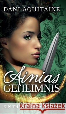 Ainias Geheimnis: Band 1 - Ein Themiskyra-Roman Aquitaine, Dani 9783746938974 Tredition Gmbh - książka