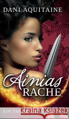 Ainias Rache: Band 2 - Ein Themiskyra-Roman Aquitaine, Dani 9783746959504 Tredition Gmbh - książka