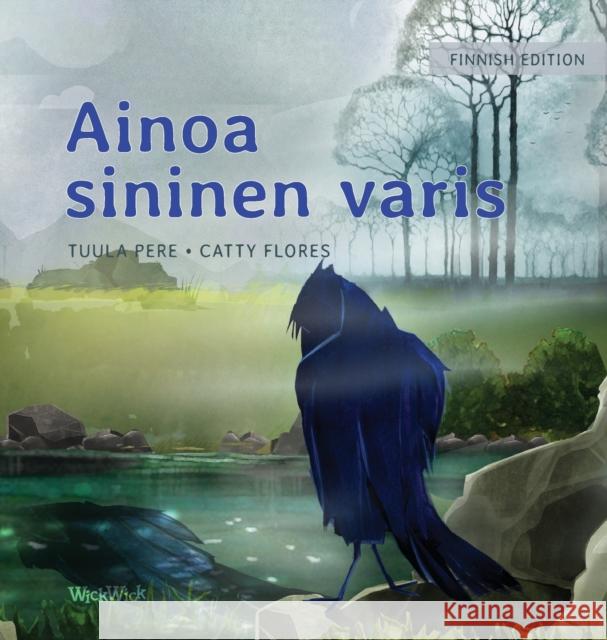 Ainoa sininen varis: Finnish Edition of The Only Blue Crow Tuula Pere Catty Flores 9789523573130 Wickwick Ltd - książka