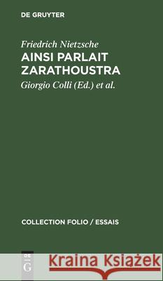 Ainsi Parlait Zarathoustra: Un Livre Qui Est Pour Fous Et Qui n'Est Pour Personne Friedrich Nietzsche, Giorgio Colli, Mazzino Montinart, Maurice de Gandillac 9783112300510 De Gruyter - książka