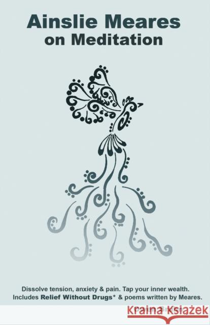 Ainslie Meares on Meditation: Dissolve tension, anxiety & pain.Tap your inner wealth. Includes Relief Without Drugs* & poems written by Meares. Owen Bruhn, Ainslie Meares, Pauline McKinnon 9780646966939 Owen Bruhn - książka