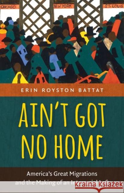 Ain't Got No Home: America's Great Migrations and the Making of an Interracial Left Erin Royston Battat 9781469614021 University of North Carolina Press - książka